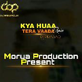 Kya Huaa Tera Vaada(Remix) DJ Prasad-Morya Production Present 